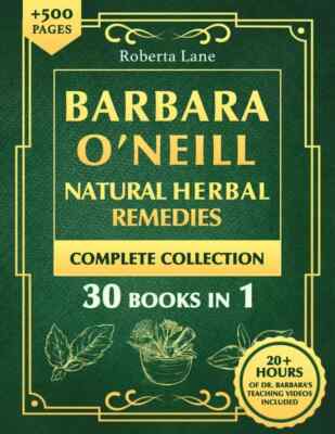 Barbara O'Neill Natural Herbal Remedies Complete Collection: The Ultimate Guide