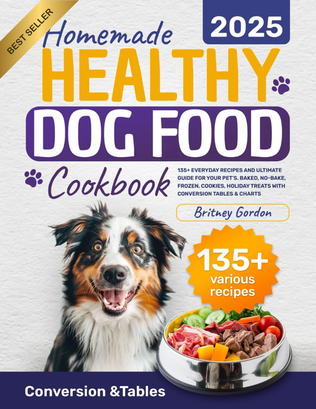 Homemade Healthy Dog Food Cookbook: 135+ Everyday Recipes and Ultimate Guide for