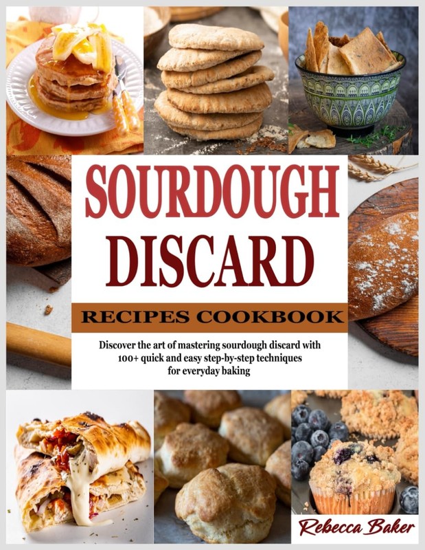 Sourdough Discard Recipes Cookbook Discover the art of mastering sourdough