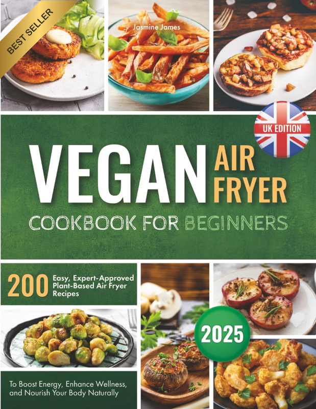 Vegan Air Fryer Cookbook for Beginners 200 Easy Plant-Based Recipes for Wellness