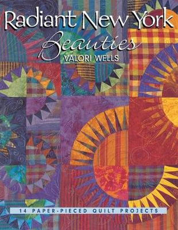 Radiant New York Beauties: 14 Paper-Pieced Quilt Projects by Valori