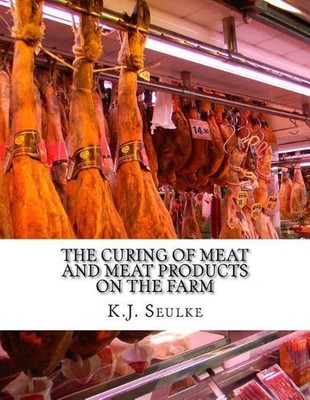 The Curing of Meat and Meat Products On The Farm by K.J. Seulke (English) Paperb