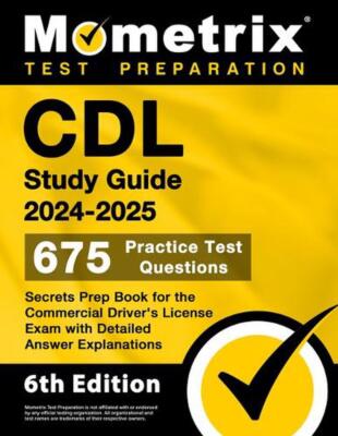 CDL Study Guide 2024-2025 - 675 Practice Test Questions, Secrets Prep Book for t