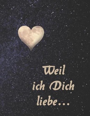 Weil ich Dich liebe: Eine originelle Liebeserkl?rung zum Ausf?llen und Verschenk