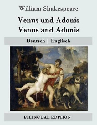 Venus und Adonis / Venus and Adonis: Deutsch - Englisch by William Shakespeare (