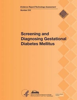 Screening and Diagnosing Gestational Diabetes Mellitus: Evidence Report/Technolo