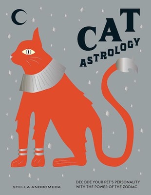 Cat Astrology: Decode Your Pet's Personality with the Power of the Zodiac by Ste