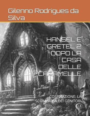 Hansel E Gretel 2 Dopo La Casa Delle Caramelle: Cospirazione: La Scomparsa Dei G