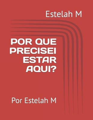Por Que Precisei Estar Aqui?: Por Estelah M by Estelah M. Paperback Book
