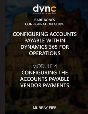 Configuring Accounts Payable within Dynamics 365 for Operations: Module 1: Confi