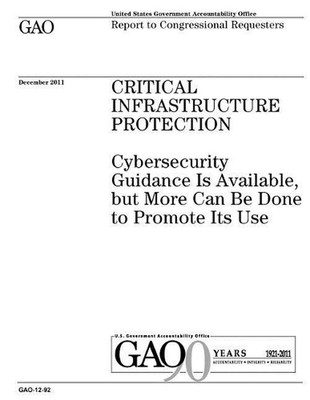 Critical infrastructure protection: cybersecurity guidance is available, but mor