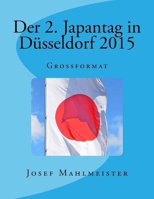 Der 2. Japantag in Dsseldorf 2015: Grossformat by Josef Mahlmeister (German) Pap