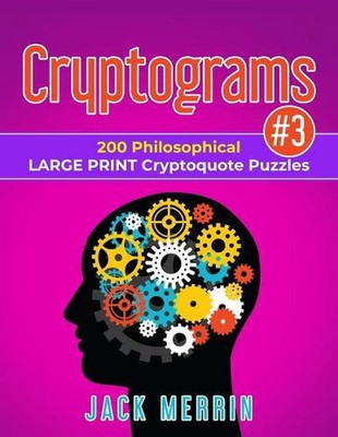 Cryptograms #3: 200 Philosophical LARGE PRINT Cryptoquote Puzzles by Jack Merrin