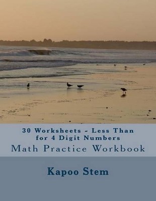 30 Worksheets - Less Than for 4 Digit Numbers: Math Practice Workbook by Kapoo S