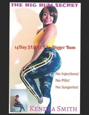 The Big Bum Secret: 14 Day SECRET To Bigger Bum by Kendra Smith (English) Paperb