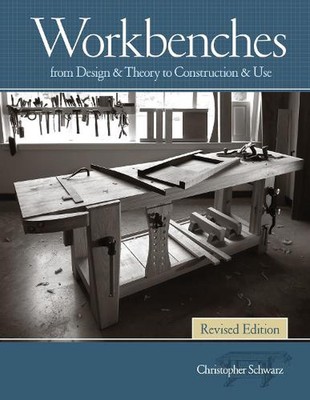 Workbenches, Revised: From Design & Theory to Construction & Use by Christopher 