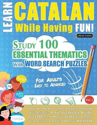 Learn Catalan While Having Fun! - For Adults: Easy to Advanced - Study 100 Essen