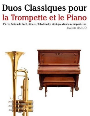Duos Classiques pour la Trompette et le Piano: Pi?ces faciles de Bach, Strauss, 