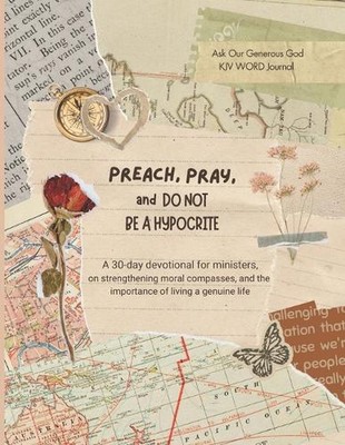 PREACH, PRAY, and DO NOT BE A HYPOCRITE: 30-Day Devotional by Ask Our Generous G