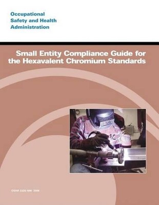 Small Entity Compliance Guide for the Hexavalent Chromium Standards by U.S. Depa
