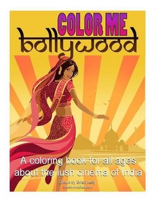 Color Me Bollywood: Coloring book for all ages about the lush cinema of India by