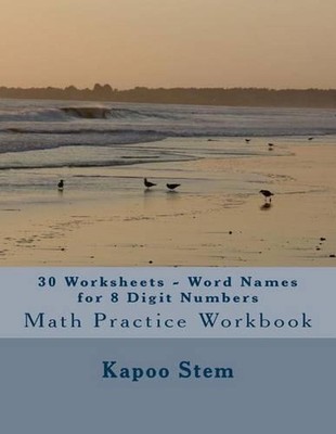 30 Worksheets - Word Names for 8 Digit Numbers: Math Practice Workbook by Kapoo 