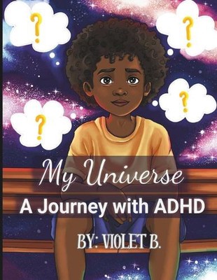 My Universe: A Journey with ADHD: Kids understanding disabilities, family discus