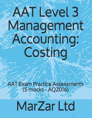 AAT Level 3 Management Accounting: Costing: AAT Exam Practice Assessments (5 moc
