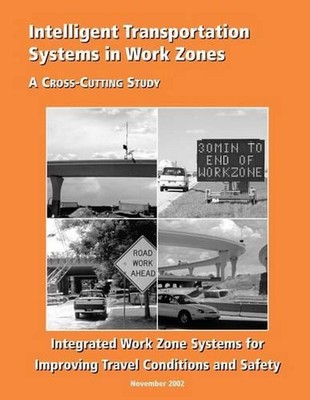 Intelligent Transportation Systems in Work Zones: Integrated Work Zone Systems f