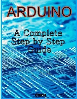 Arduino: A Complete Step by Step Guide by C. Tech (English) Paperback Book