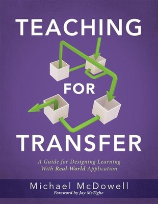 Teaching for Transfer: A Guide for Designing Learning with Real-World Applicatio