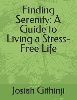 Finding Serenity: A Guide to Living a Stress-Free Life by Josiah Githinji Paperb