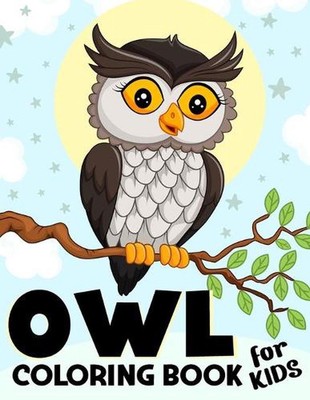 Owl Coloring Book for Kids: Over 50 Fun Coloring and Activity Pages with Cute Ow