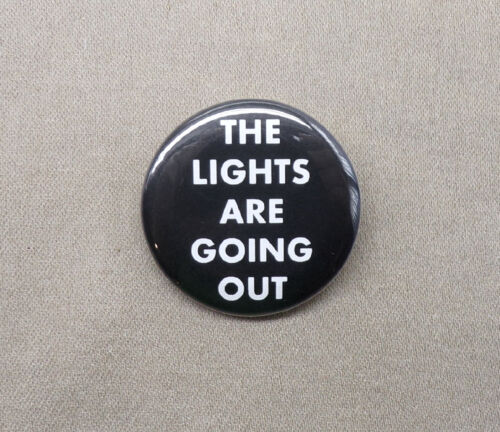 The Lights are Going Out 1.25” Button Meme Darkness WWI WWII Churchill Fall Dark