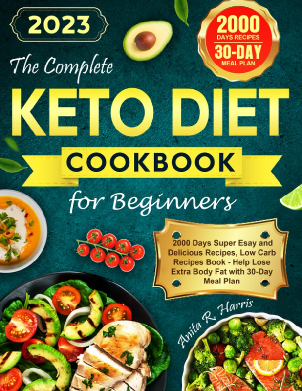 Complete Keto Diet Cookbook for Beginners 2023 2000 Days Recipes & Meal Plan