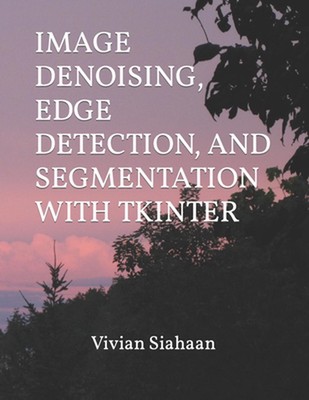 Image Denoising, Edge Detection, and Segmentation with Tkinter by Rismon Hasihol
