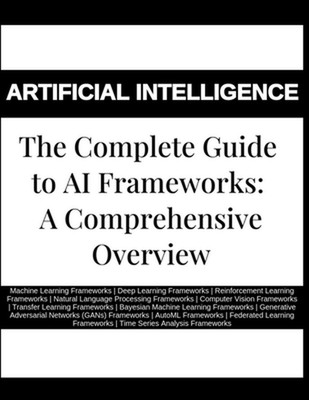 The Complete Guide to AI Frameworks: A Comprehensive Overview - Machine Learning