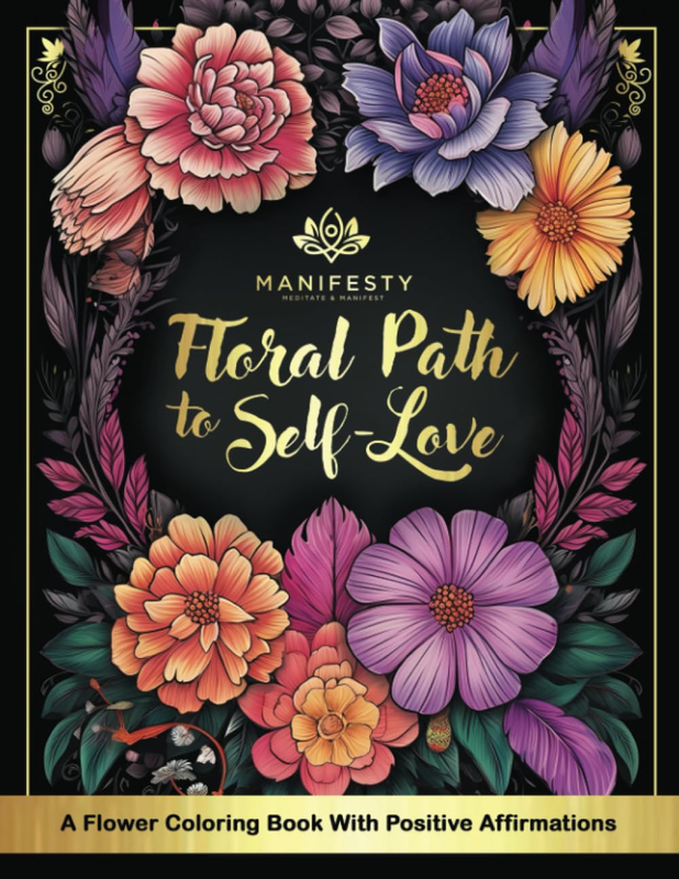 Floral Path to Self-Love: a Flower Coloring Book with Positive Affirmations: 100