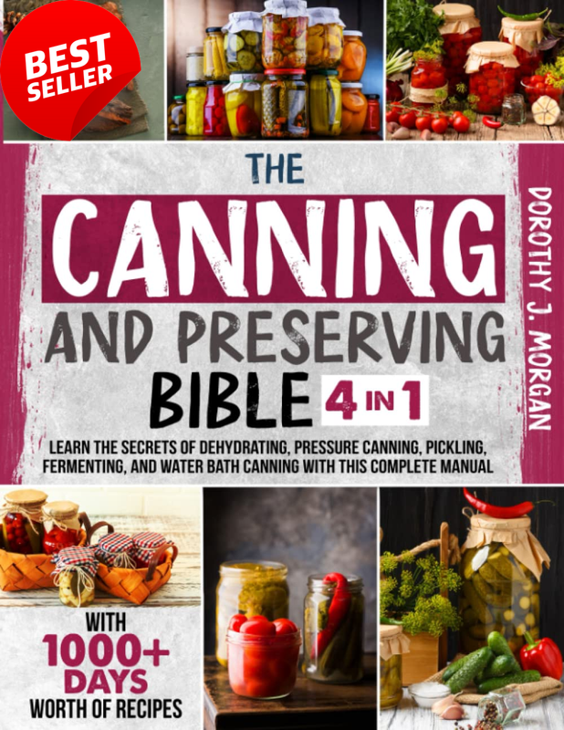 Canning & Preserving Bible: 4-in-1, Dehydrating, Canning, 1000+ Recipes