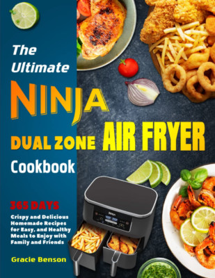 The Ultimate Ninja Dual Zone Air Fryer Cookbook: 365 Days Crispy and Delicious H