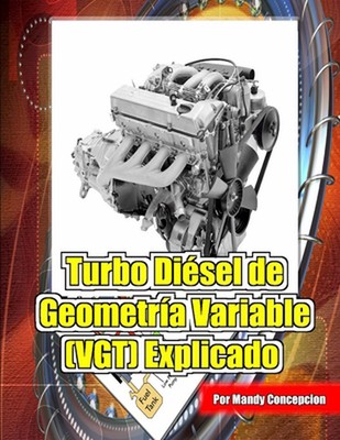 Turbo Disel de Geometra Variable (VGT) Explicado: Incluye componentes y electr?n