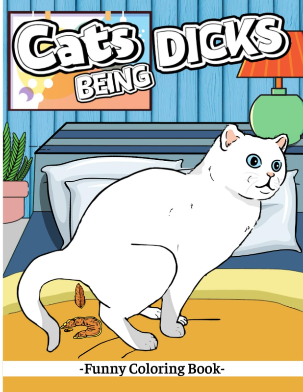 Cats Being Dicks: Funny Coloring Book for Cat Lovers and Adults