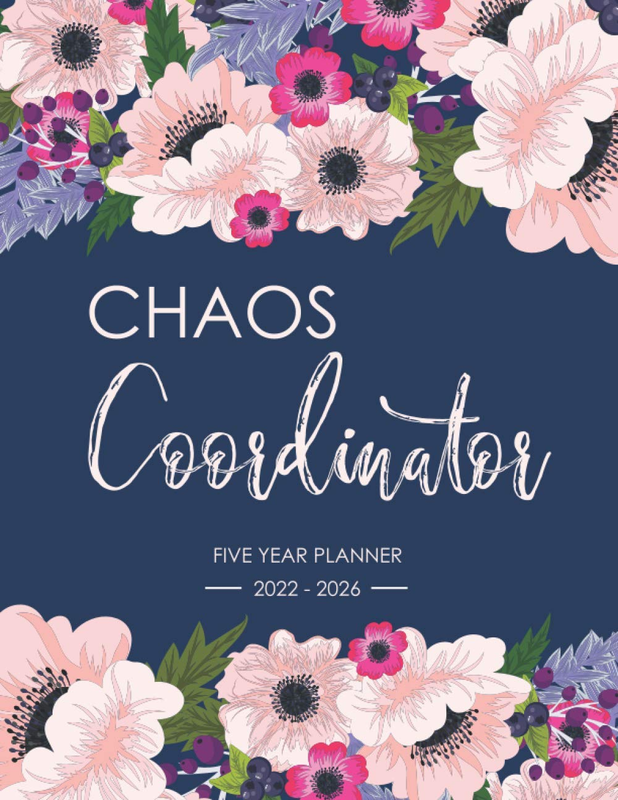2022 - 2026 Five Year Planner Chaos Coordinator: 60 Months Organizer and Plannin
