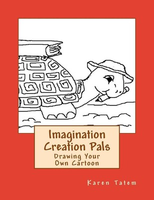Imagination Creation Pals: Drawing Your Own Cartoon by Karen Lee Tatem (English)