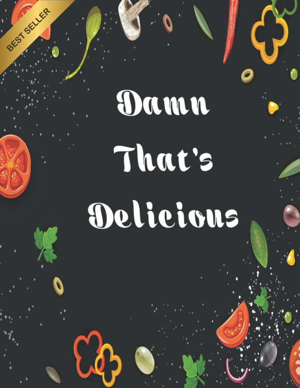 Damn That'S Delicious! Blank Recipe Book to Write in Your Own Recipes: Large Bla