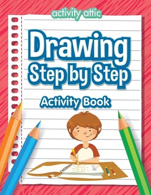 Drawing Step by Step Activity Book by Activity Attic Books (English) Paperback B