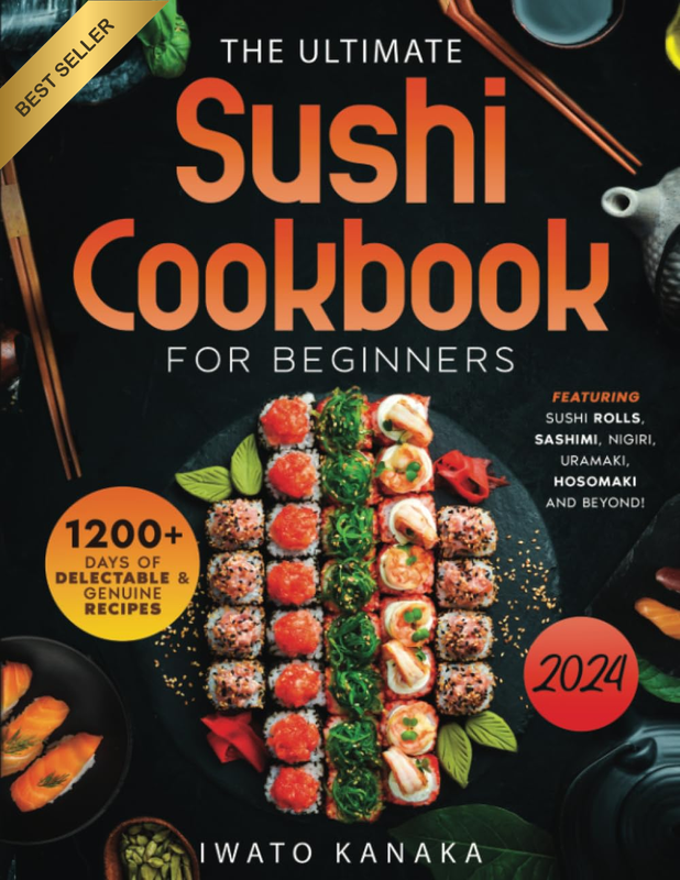 The Ultimate Sushi Cookbook for Beginners: 1200+ Days of Delectable Sushi Recipe