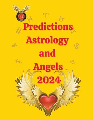 Predictions Astrology and Angels 2024 by Alina A. Rubi Paperback Book