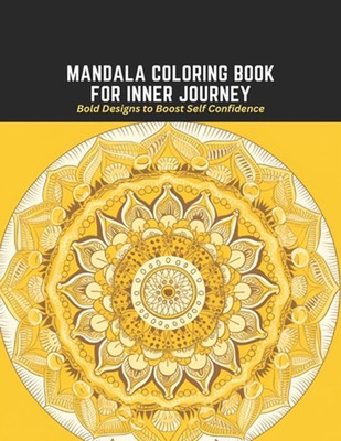 Mandala Coloring Book for Inner Journey: Bold Designs to Boost Self Confidence b