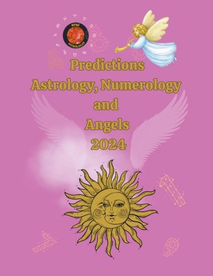 Predictions Astrology, Numerology and Angels 2024 by Alina A. Rubi Paperback Boo